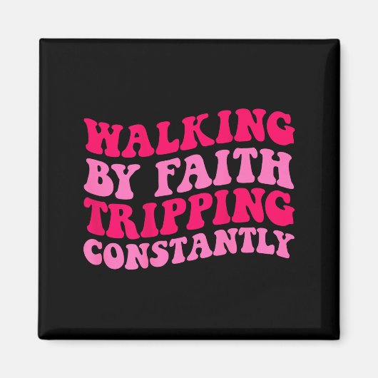 Walking By Faith Tripping Constantly _1  Magnet (Vorne)