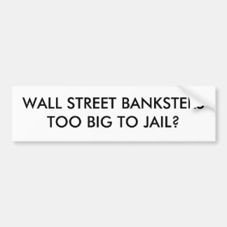 WALL STREET BANKSTERSTOO GROSS ZUM GEFÄNGNIS? AUTOAUFKLEBER