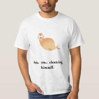Walroß, ist er… um… Reinigung selbst T-Shirt