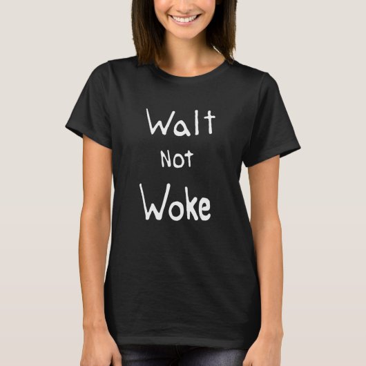 Walt Not Geweckt Quotes T-Shirt (Vorderseite)