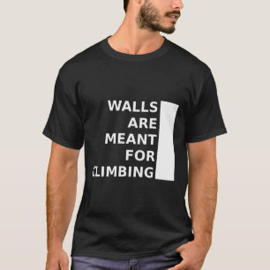 Wände sind zum Klettern da T-Shirt