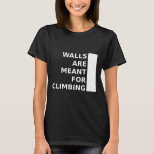 Wände sind zum Klettern da T-Shirt