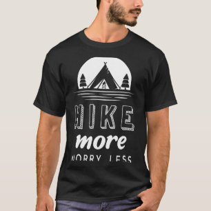 Wandere mehr, sorge dich weniger T-Shirt