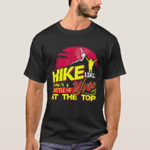 Wandern Als Ob Eine Flasche Wein Oben Wartet T-Shirt