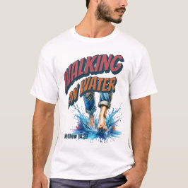 Wandern auf Wasser - MATTHEW 14:29 T-Shirt
