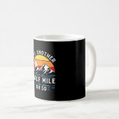 Wandern ist eine andere halbe Meile oder so Kaffeetasse (VorderseiteRechts)