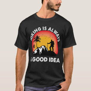 Wandern ist immer eine gute Idee für Wanderungen i T-Shirt