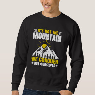 Wandern ist nicht der Berg, den wir erobern Sweatshirt