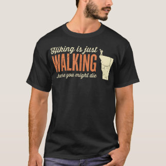 Wandern ist nur Gehen, wo man sterben könnte Wande T-Shirt