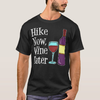 Wandern Sie jetzt, Wein später T-Shirt
