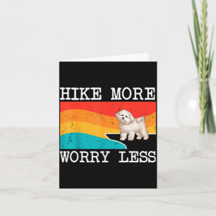 Wandern Sie mehr, sorgen Sie sich weniger Bichons Karte