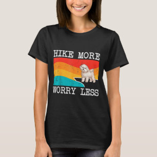 Wandern Sie mehr, sorgen Sie sich weniger Bichons T-Shirt