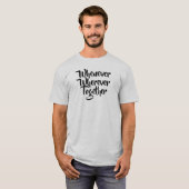 Wann immer, wo immer, gemeinsam T - Shirt (Vorne ganz)