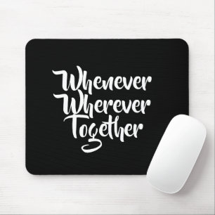 Wann immer, wo immer, zusammen Mousepad