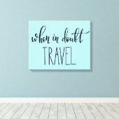 Wann in Doubt Travel Leinwanddruck (Insitu (Holzboden))