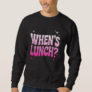 Wann ist das Mittagessen Lustige Koch Mittagessen Sweatshirt