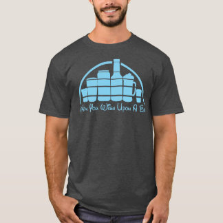 Wann Sie auf einen Bar wollen T-Shirt