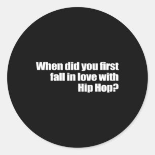 Wann sind Sie zum ersten Mal in Liebe mit Hip Hop Runder Aufkleber