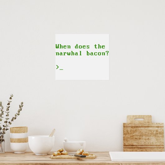 Wann stellt sich die Narwhal Bacon VGA-Reddit-Frag Poster (Küche)