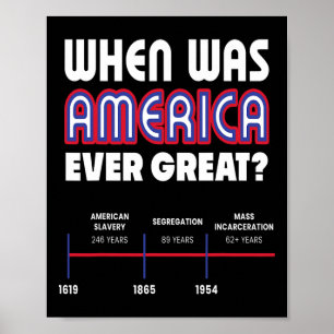 Wann war Amerika groß Social Justice Anti Trump R Poster