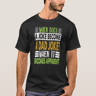 Wann wird ein Witz zu einem Vater-Joke-Elternteil? T-Shirt