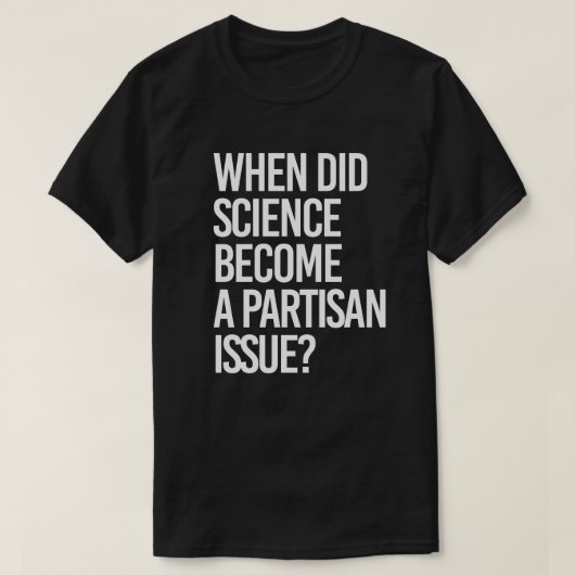 Wann wurde die Wissenschaft parteiisch? T-Shirt (Design vorne)