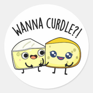 Wanna Curdle Funny Chees Puns Runder Aufkleber