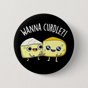Wanna Curdle Funny Cheese Puns Dark BG Button