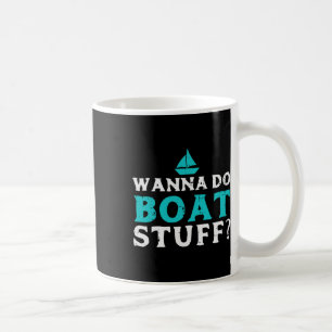 Wanna Do Boat Stuff Bootsmann Kapitän Eigentümer C Kaffeetasse