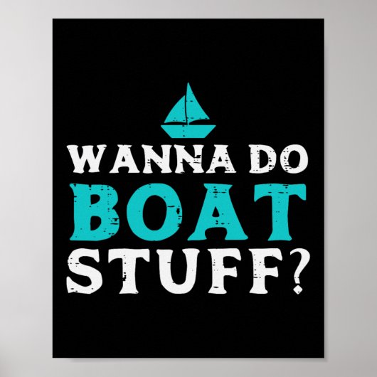 Wanna Do Boat Stuff Bootsmann Kapitän Eigentümer C Poster (Vorne)