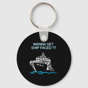 Wanna Get Ship Faced Kreuzfahrt Urlaub T-Shirt  Schlüsselanhänger