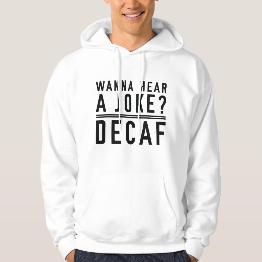 Wanna Hear A Joke Decaf Hoodie (Vorderseite)