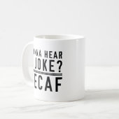 Wanna Hear A Joke Decaf Kaffeetasse (Vorderseite Links)
