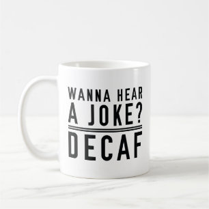 Wanna Hear A Joke Decaf Kaffeetasse