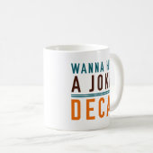 Wanna Hear A Joke Decaf Kaffeetasse (VorderseiteRechts)
