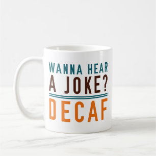 Wanna Hear A Joke Decaf Kaffeetasse
