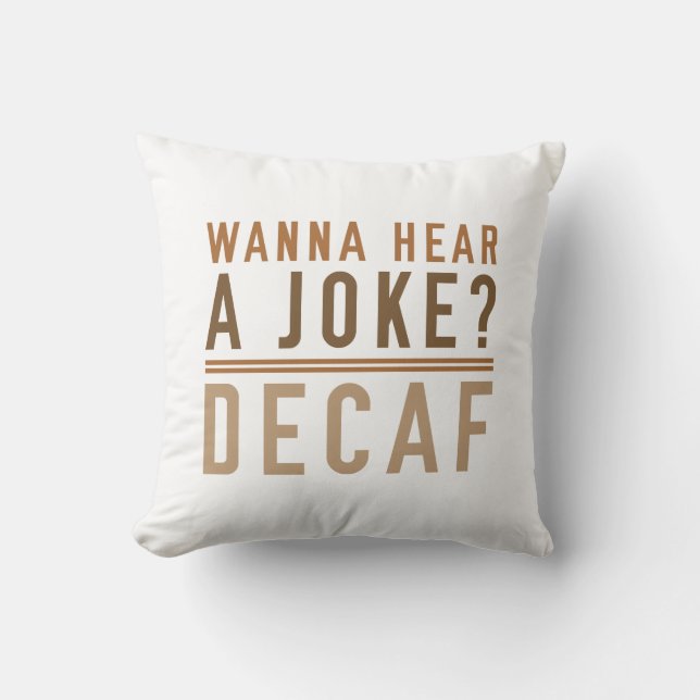 Wanna Hear A Joke Decaf Kissen (Vorderseite)