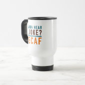 Wanna Hear A Joke Decaf Reisebecher (Vorderseite Links)