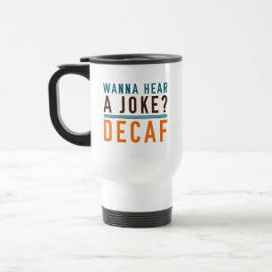 Wanna Hear A Joke Decaf Reisebecher