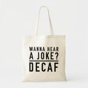 Wanna Hear A Joke Decaf Tragetasche