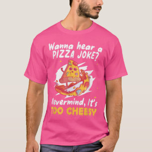 WANNA HÖRT EINEN PIZZA JOKE NEVERMINIERT SEINE ZU  T-Shirt