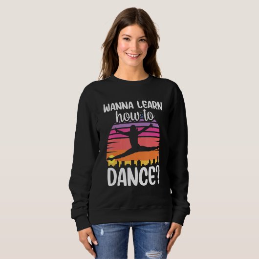 Wanna Learn How To Dance Dancing Dance Teacher Tea Sweatshirt (Vorne ganz)