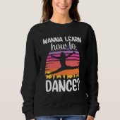 Wanna Learn How To Dance Dancing Dance Teacher Tea Sweatshirt (Vorderseite)