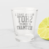 Wanna macht einen Schuss, mein Beste zu sein Schnapsglas (Rückseite)