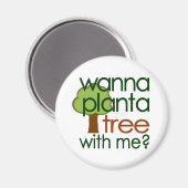 Wanna Pflanze einen Baum mit mir Magnet (Vorderseite/Rückseite)