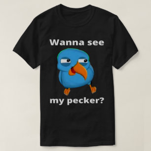 Wanna sehen meinen Pecker Bird T-Shirt