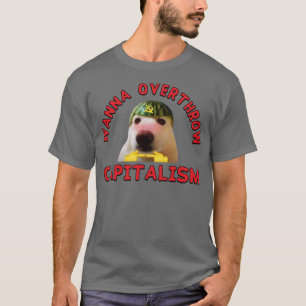 Wanna Sturthrow Kapitalismus Leftist Meme T-Shirt