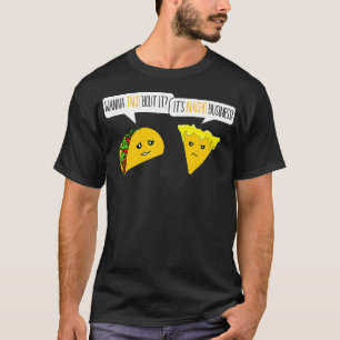 Wanna Taco Bout Business Funny T-Shirt