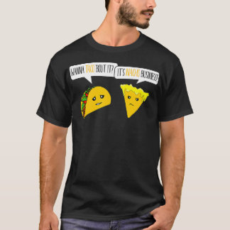 Wanna Taco Bout Business Funny T-Shirt