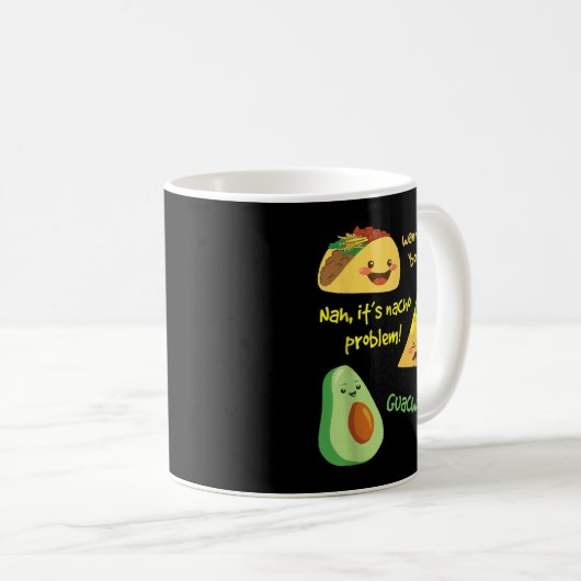 Wanna Taco Bout es, Nacho Problem! Funny Avocado Kaffeetasse (VorderseiteRechts)